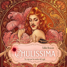 Chulíssima: Un viaje a noches del cuplé Chulissima Un viaje a noches del cuple 1