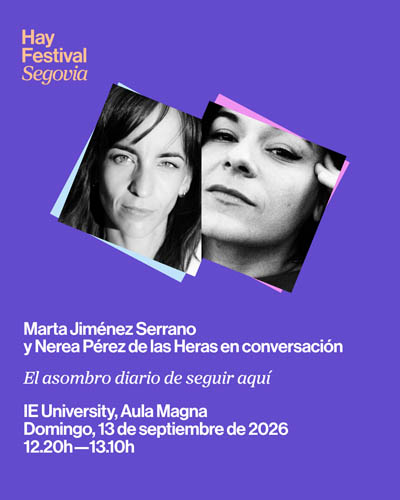 El Asombro Diario de Seguir Aquí - Hay Festival Segovia 2026 El Asombro Diario de Seguir Aqui Hay Festival Segovia 2026