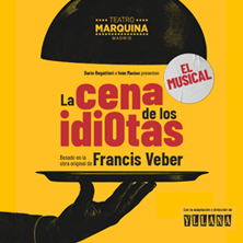 La Cena de los Idiotas - El Musical La Cena de los Idiotas El Musical
