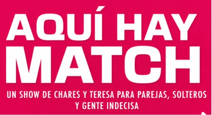 Aquí Hay Match - El show de Chares y Teresa Aqui Hay Match El show de Chares y Teresa