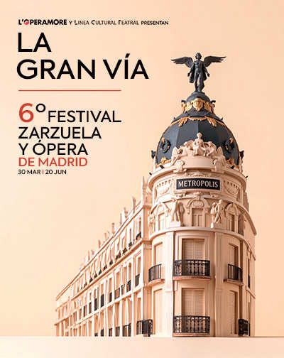 La Gran Vía - VI Festival de Zarzuela y Ópera de Madrid La Gran Via VI Festival de Zarzuela y Opera de Madrid